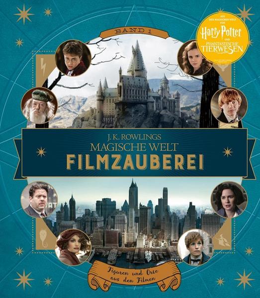 Harry Potter - J. K. Rowlings magische Welt: Wizarding World: Filmzauberei Band 1: Figuren und Orte aus den Filmen